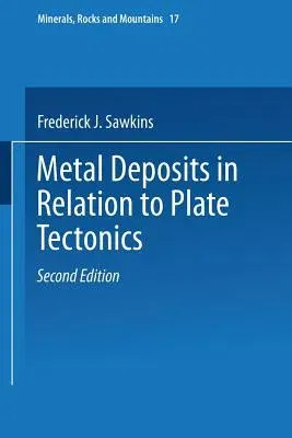 Metal Deposits in Relation to Plate Tectonics (1990. Softcover Reprint of the Original 2nd 1990)