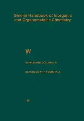 W Tungsten: Supplement Volume a 5 B Metal, Chemical Reactions with Nonmetals Nitrogen to Arsenic (1993. Softcover Reprint of the Original 8th 1993)