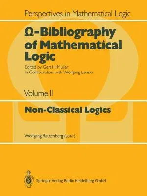 Ω-Bibliography of Mathematical Logic: Non-Classical Logics (Softcover Reprint of the Original 1st 1987)