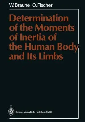 Determination of the Moments of Inertia of the Human Body and Its Limbs (Softcover Reprint of the Original 1st 1988)