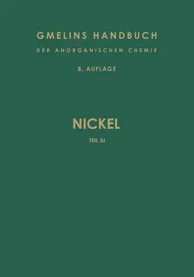 Nickel: Teil a I. Geschichtliches - Vorkommen - Darstellung (8. Aufl. 1967. Softcover Reprint of the Original 8th 1967)