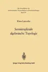 Semisimpliziale Algebraische Topologie (Softcover Reprint of the Original 1st 1968)