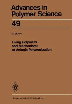 Living Polymers and Mechanisms of Anionic Polymerization (Softcover Reprint of the Original 1st 1983)