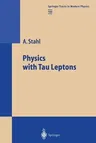 Physics with Tau Leptons (Softcover Reprint of the Original 1st 2000)