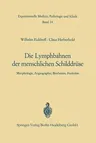 Die Lymphobahnen Der Menschlichen Schilddrüse: Morphologie, Angiographie, Biochemie, Funktion (Softcover Reprint of the Original 1st 1968)