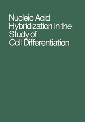 Nucleic Acid Hybridization in the Study of Cell Differentiation (Softcover Reprint of the Original 1st 1972)