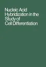 Nucleic Acid Hybridization in the Study of Cell Differentiation (Softcover Reprint of the Original 1st 1972)