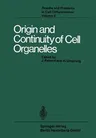 Origin and Continuity of Cell Organelles (Softcover Reprint of the Original 1st 1971)