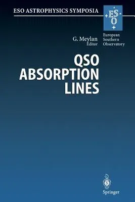 Qso Absorption Lines: Proceedings of the Eso Workshop Held at Garching, Germany, 21-24 November 1994 (Softcover Reprint of the Original 1st 1995)