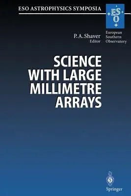 Science with Large Millimetre Arrays: Proceedings of the Eso-Iram-Nfra-Onsala Workshop, Held at Garching, Germany 11-13 December 1995 (Softcover Repri