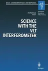 Science with the Vlt Interferometer: Proceedings of the Eso Workshop Held at Garching, Germany, 18-21 June 1996 (Softcover Reprint of the Original 1st