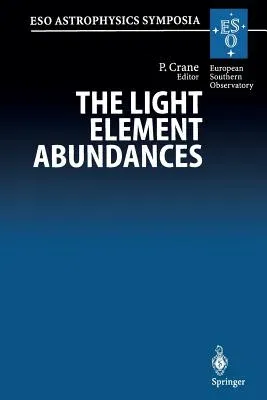 The Light Element Abundances: Proceedings of an Eso/Eipc Workshop Held in Marciana Marina, Isola d'Elba 21-26 May 1994 (Softcover Reprint of the Original