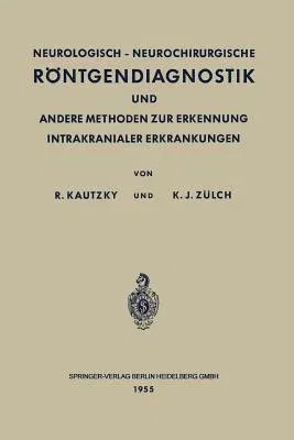 Neurologisch-Neurochirurgische Röntgendiagnostik Und Andere Methoden Zur Erkennung Intrakranialer Erkrankungen (Softcover Reprint of the Original 1st