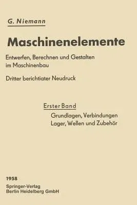 Grundlagen, Verbindungen, Lager Wellen Und Zubehör (3. Aufl. 1950)