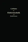 Kurzer Leitfaden Der Elektrotechnik Für Unterricht Und Praxis in Allgemein Verständlicher Darstellung (2. Aufl. 1913. Softcover Reprint of the Origina