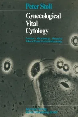 Gynecological Vital Cytology: Function - Microbiology - Neoplasia Atlas of Phase-Contrast Microscopy (Softcover Reprint of the Original 1st 1969)