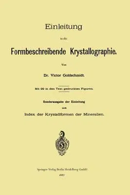 Einleitung in Die Formbeschreibende Krystallographie (Softcover Reprint of the Original 1st 1887)