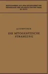 Die Mitogenetische Strahlung: Zugleich Zweiter Band Der "Probleme Der Zellteilung" (Softcover Reprint of the Original 1st 1932)