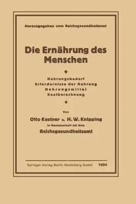 Die Ernährung Des Menschen: Nahrungsbedarf - Erfordernisse Der Nahrung - Nahrungsmittel - Kostberechnung (Softcover Reprint of the Original 1st 1924)