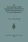 Die Entwicklungsgrundzüge Der Industriellen Spanabhebenden Metallbearbeitungstechnik Im 18. Und 19. Jahrhundert (1920)