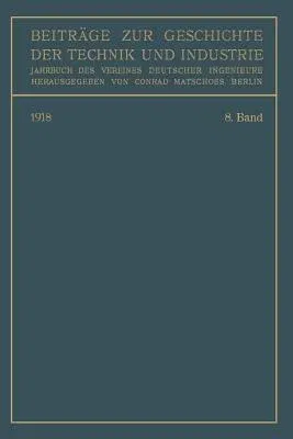 Beiträge Zur Geschichte Der Technik Und Industrie: Jahrbuch Des Vereines Deutscher Ingenieure. Achter Band (Softcover Reprint of the Original 1st 1918