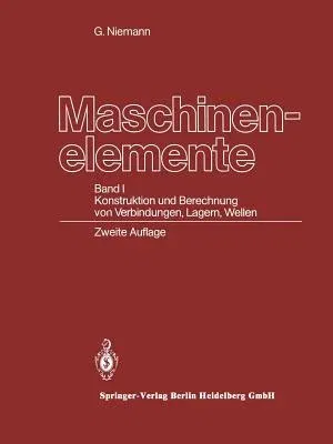 Maschinenelemente: Band I Konstruktion Und Berechnung Von Verbindungen, Lagern, Wellen (2. Aufl. 1981. Softcover Reprint of the Original 2nd 1981)