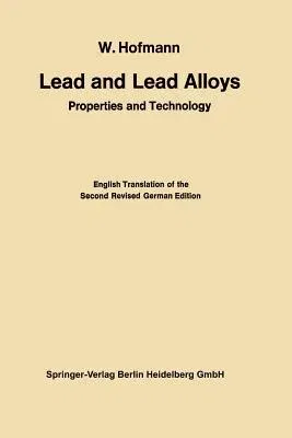 Lead and Lead Alloys: Properties and Technology (Softcover Reprint of the Original 1st 1970)