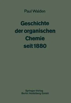 Geschichte Der Organischen Chemie Seit 1880 (Softcover Reprint of the Original 1st 1941)