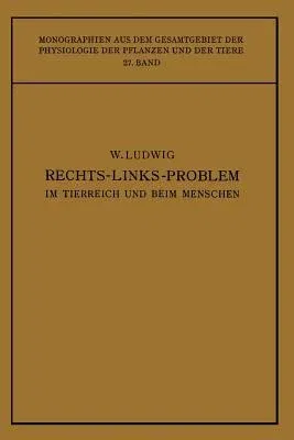 Das Rechts-Links-Problem Im Tierreich Und Beim Menschen: Mit Einem Anhang Rechts-Links-Merkmale Der Pflanzen (Softcover Reprint of the Original 1st 1932)