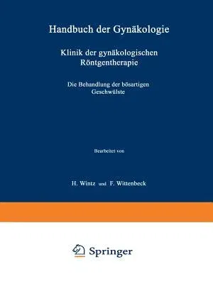 Klinik Der Gynäkologischen Röntgentherapie: Ƶweiter Teil Die Behandlung Der Bösartigen Geschwülste (3. Aufl. 1935. Softcover Reprint of the Origi