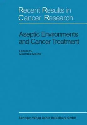 Aseptic Environment and Cancer Treatment (Softcover Reprint of the Original 1st 1970)