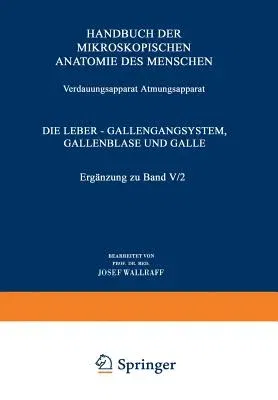 Verdauungsapparat Atmungsapparat: Vierter Teil Die Leber -- Gallengangsystem, Gallenblase Und Galle Ergänzung Zu Band V/2 (Softcover Reprint of the Or