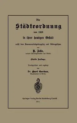 Die Städteordnung Von 1853 in Ihrer Heutigen Gestalt Nebst Dem Kommunalabgabengesetz Und Nebengesetzen (5. Aufl. 1911. Softcover Reprint of the Original 5