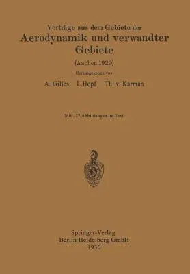 Vorträge Aus Dem Gebiete Der Aerodynamik Und Verwandter Gebiete: Aachen 1929 (Softcover Reprint of the Original 1st 1930)