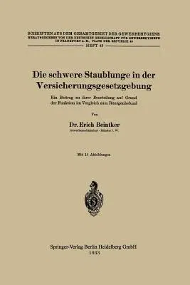 Die Schwere Staublunge in Der Versicherungsgesetzgebung: Ein Beitrag Zu Ihrer Beurteilung Auf Grund Der Funktion Im Vergleich Zum Röntgenbefund (1933)