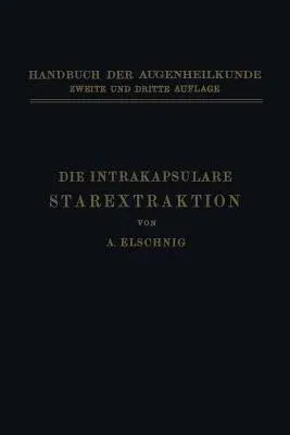 Die Intrakapsulare Starextraktion (Softcover Reprint of the Original 1st 1932)