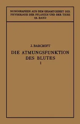 Die Atmungsfunktion Des Blutes: Erster Teil Erfahrungen in Grossen Höhen (Softcover Reprint of the Original 1st 1927)