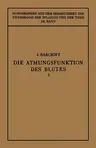 Die Atmungsfunktion Des Blutes: Erster Teil Erfahrungen in Grossen Höhen (Softcover Reprint of the Original 1st 1927)