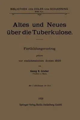 Altes Und Neues Über Die Tuberkulose: Fortbildungsvortrag Gehalten VOR Rheinhessischen Ärzten 1920 (1920)