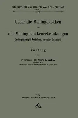 Ueber Die Meningokokken Und Die Meningokokkenerkrankungen: Zerebrospinalmeningitis Weichselbaum, Übertragbare Genickstarre (1918)