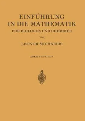 Einführung in Die Mathematik Für Biologen Und Chemiker (2. Aufl. 1922)