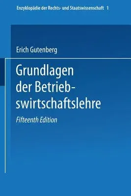 Grundlagen Der Betriebswirtschaftslehre: Erster Band: Die Produktion (15. Aufl. 1969. Softcover Reprint of the Original 15th 1969)