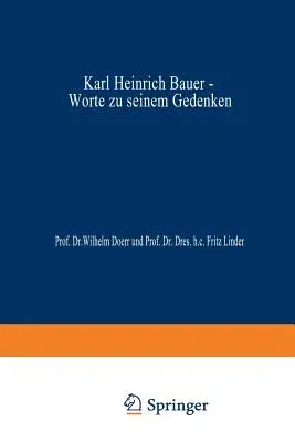 Karl Heinrich Bauer, Worte Zu Seinem Gedenken: Ansprachen, Gehalten Am 12. Juli 1978 (1978)