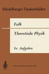 Theoretische Physik Auf Der Grundlage Einer Allgemeinen Dynamik: Band Ia: Aufgaben Und Ergänzungen Zur Punktmechanik (Softcover Reprint of the Origina