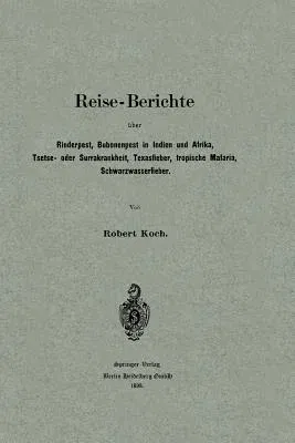 Reise-Berichte Über Rinderpest, Bubonenpest in Indien Und Afrika, Tsetse- Oder Surrakrankheit, Texasfieber, Tropische Malaria, Schwarzwasserfieber (18