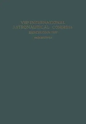 Viiith International Astronautical Congress Barcelona 1957 / VIII. Internationaler Astronautischer Kongress / Viiie Congrès International d'Astronauti