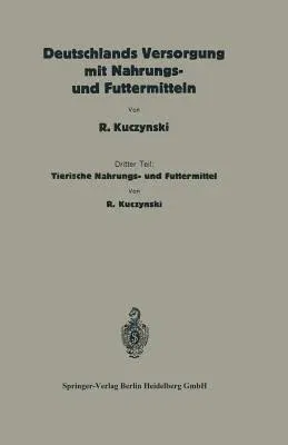 Deutschlands Versorgung Mit Tierischen Nahrungs- Und Futtermitteln: Dritter Teil: Tierische Nahrungs- Und Futtermittel (1927)