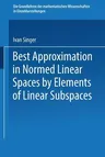 Best Approximation in Normed Linear Spaces by Elements of Linear Subspaces (Softcover Reprint of the Original 1st 1970)