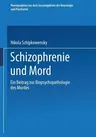 Schizophrenie Und Mord: Ein Beitrag Zur Biopsychopathologie Des Mordes (Softcover Reprint of the Original 1st 1938)