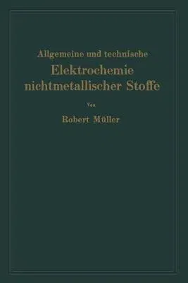 Allgemeine Und Technische Elektrochemie Nichtmetallischer Stoffe (Softcover Reprint of the Original 1st 1937)